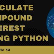 Code 73 Python Program To Calculate Compound Interest 365 Days Of Code