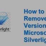 How To Remove All Versions Of Microsoft Silverlight Silently