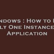 Windows How To Run Only One Instance Of Application