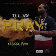 Teejay Pray Clean Golden Pain Riddim March 2018