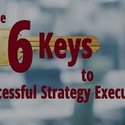 The 6 Keys To Successful Strategy Execution