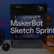 MakerBot Sketch Sprint 3D Printing At The Speed Of Innovation