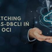 Patching RDBMS Using DBCLI In OCI
