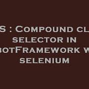 CSS Compound Class Selector In RobotFramework With Selenium