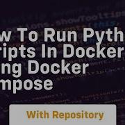 How To Run Python Scripts In Docker Using Docker Compose