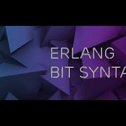 Erlang Playing Around With Bit Syntax