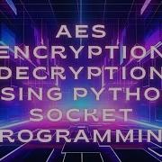 AES Encryption Decryption Using Python Socket Programming