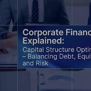 Corporate Finance Explained Capital Structure Optimization Balancing Debt Equity And Risk