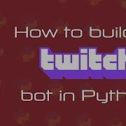 Prerequisites How To Build A Twitch Bot In Python