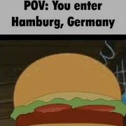 POV You Enter Hamburg Germany SpongeBob Meme