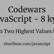 Codewars Javascript Return Two Highest Values In List