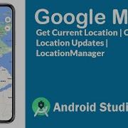 Google Maps Android Studio 14 Get Current Location Updates LocationManager In Android Studio