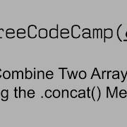 Combine Two Arrays Using The Concat Method Functional Programming Free Code Camp