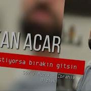 Erkan Acar Gitmek İstiyorsa BIRAKIN GİTSİN