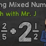 Adding Mixed Numbers Unlike Denominators Math With Mr J