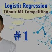 Assignment 1 Titanic ML Competition Logistic Regression Binary Classification