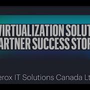 HPE Virtualization Solutions Partner Success Story Xerox IT Solutions Canada Ltd