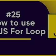 25 How To Use The JS For Loop JavaScript Full Tutorial