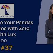 37 Visualize Your Pandas Dataframe With Zero Effort With Lux Doris Lee