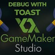Debug With Toast In GameMaker Studio