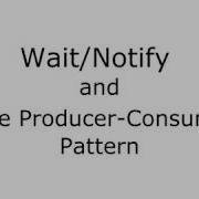 Wait Notify And The Producer Consumer Pattern In Java