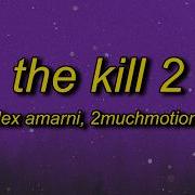 Lex Amarni 2muchmotion The Kill 2 Lyrics