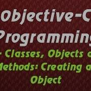 Objective C Programming Tutorial 6 Classes Objects And Methods Creating An Object