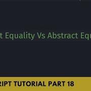 Strict Equality Vs Abstract Equality Comparison Operator Type JavaScript Tutorial Part 18