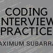 CODING INTERVIEW PRACTICE EP 6 MAXIMUM SUBARRAY