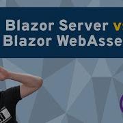 5 Differences Between Blazor Server And Blazor WebAssembly