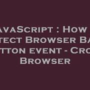 JavaScript How To Detect Browser Back Button Event Cross Browser