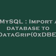 MySQL Import A Database To DataGrip 0xDBE