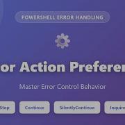 PowerShell ErrorActionPreference Explained Stop Continue SilentlyContinue Inquire