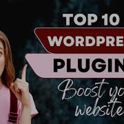 Top 10 WordPress Plugins To Boost Your Website Best Wordpress Plugin