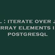 SQL Iterate Over Json Array Elements In Postgresql