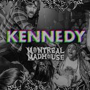KENNEDY Montreal Madhouse