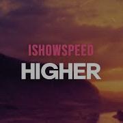 IShowSpeed Higher Letra Lyrics