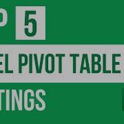 Top 5 Excel Pivot Table Settings