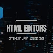 2 HTML EDITORS SETTING UP VISUAL STUDIO CODE