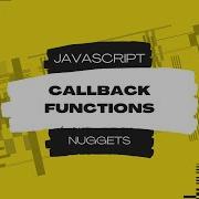 Javascript Nuggets Callback Functions