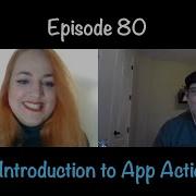 Episode 80 An Introduction To App Actions