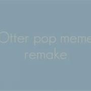 Otter Pop Meme Remake WIP Wolfiemation