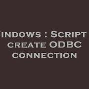 Windows Script To Create ODBC Connection