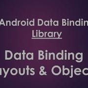 Android Data Binding Library Data Binding Layouts Data Binding Objects