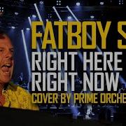 Fatboy Slim Right Here Right Now Prime Orchestra Cover