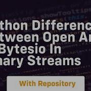 Python Difference Between Open And Io Bytesio In Binary Streams