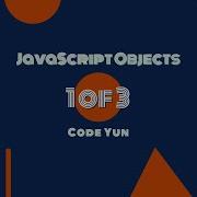 Let S Learn About JavaScript Objects Part 1 Of 3