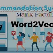 Word Vector As Matrix Factorization Recommendation System And Matrix Factorization EP 11