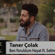 Ben Yoruldum Hayat Taner Çolak Selim Kayaturan ŞİİRLİ