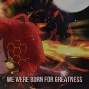 Nightcore Born For Greatness